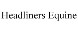 HEADLINERS EQUINE trademark