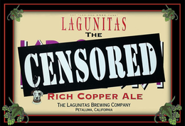 SAY "LAH-GOO-KNEE-TUSS" LAGUNITAS THE CENSORED RICH COPPER ALE THE LAGUNITAS BREWING COMPANY PETALUMA, CALIFORNIA trademark