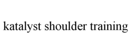 KATALYST SHOULDER TRAINING trademark