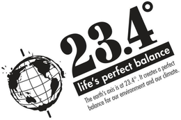 23.4° LIFE'S PERFECT BALANCE THE EARTH'S AXIS IS AT 23.4°.   IT CREATES A PERFECT BALANCE FOR OUR ENVIRONMENT AND OUR CLIMATE. trademark
