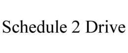 SCHEDULE 2 DRIVE trademark