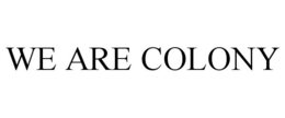 WE ARE COLONY trademark