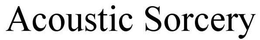 ACOUSTIC SORCERY trademark