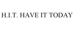H.I.T. HAVE IT TODAY trademark