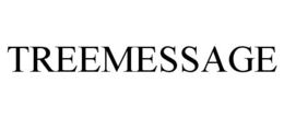 TREEMESSAGE trademark