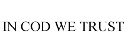 IN COD WE TRUST trademark