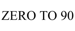 ZERO TO 90 trademark