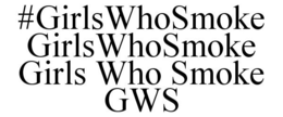 #GIRLSWHOSMOKE GIRLSWHOSMOKE GIRLS WHO SMOKE GWS trademark