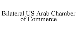 BILATERAL US ARAB CHAMBER OF COMMERCE trademark