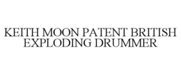KEITH MOON PATENT BRITISH EXPLODING DRUMMER trademark