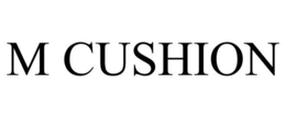 M CUSHION trademark
