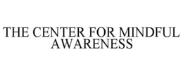 THE CENTER FOR MINDFUL AWARENESS trademark