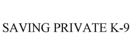 SAVING PRIVATE K-9 trademark