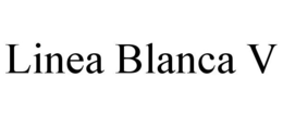 LINEA BLANCA V trademark
