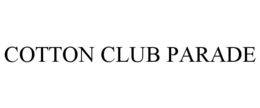 COTTON CLUB PARADE trademark