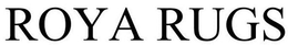 ROYA RUGS trademark