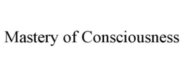 MASTERY OF CONSCIOUSNESS trademark
