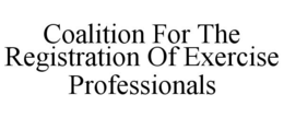 COALITION FOR THE REGISTRATION OF EXERCISE PROFESSIONALS trademark