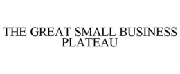 THE GREAT SMALL BUSINESS PLATEAU trademark