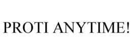 PROTI ANYTIME! trademark