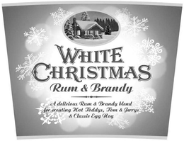 WHITE CHRISTMAS RUM & BRANDY A DELICIOUS RUM & BRANDY BLEND FOR CREATING HOT TODDYS, TOM & JERRYS & CLASSIC EGG NOG trademark