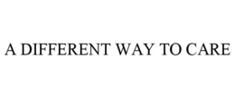 A DIFFERENT WAY TO CARE trademark