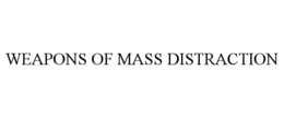 WEAPONS OF MASS DISTRACTION trademark