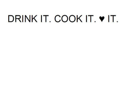 DRINK IT. COOK IT. LOVE IT. trademark
