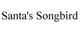 SANTA'S SONGBIRD trademark