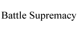 BATTLE SUPREMACY trademark