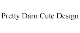 PRETTY DARN CUTE DESIGN trademark