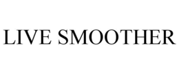 LIVE SMOOTHER trademark
