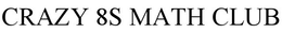 CRAZY 8S MATH CLUB trademark