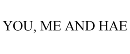 YOU, ME AND HAE trademark