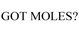 GOT MOLES? trademark