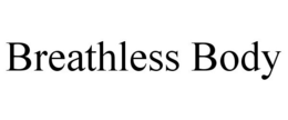 BREATHLESS BODY trademark