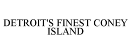 DETROIT'S FINEST CONEY ISLAND trademark