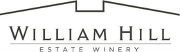 WILLIAM HILL ESTATE WINERY trademark