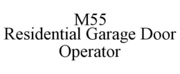 M55 RESIDENTIAL GARAGE DOOR OPERATOR trademark
