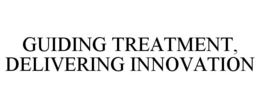 GUIDING TREATMENT, DELIVERING INNOVATION trademark
