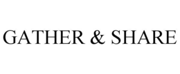 GATHER & SHARE trademark