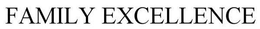 FAMILY EXCELLENCE trademark