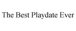 THE BEST PLAYDATE EVER trademark