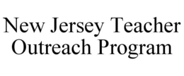NEW JERSEY TEACHER OUTREACH PROGRAM trademark