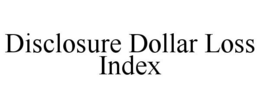 DISCLOSURE DOLLAR LOSS INDEX trademark