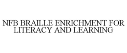 NFB BRAILLE ENRICHMENT FOR LITERACY AND LEARNING trademark