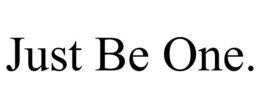 JUST BE ONE. trademark