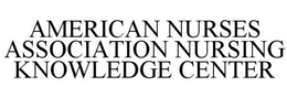 AMERICAN NURSING ASSOCIATION NURSING KNOWLEDGE CENTER trademark