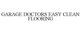 GARAGE DOCTORS EASY CLEAN FLOORING trademark