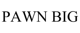 PAWN BIG trademark